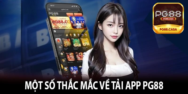 Một số thắc mắc về trong quá trình tải app PG88