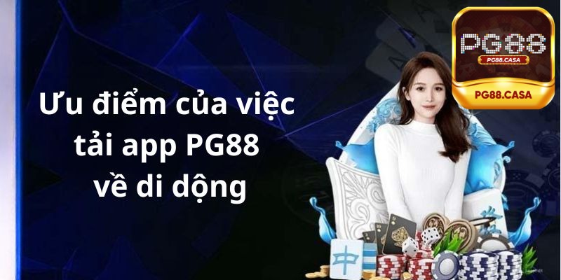 Tải app PG88 mang lại nhiều ưu điểm