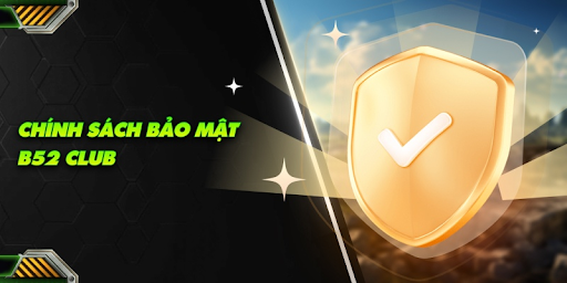 Giới thiệu về chính sách bảo mật B52 Club